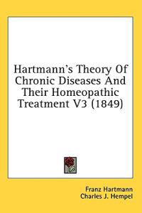 Hartmann's Theory Of Chronic Diseases And Their Homeopathic Treatment V3 (1849)