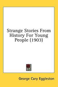 Bokomslag för "Strange stories from history for young people"
