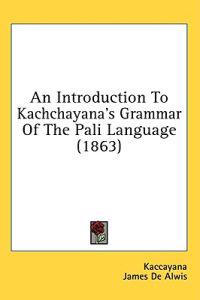 An Introduction To Kachchayana's Grammar Of The Pali Language (1863)