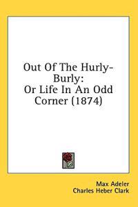Out Of The Hurly-Burly: Or Life In An Odd Corner (1874)