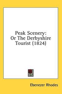Peak Scenery: Or The Derbyshire Tourist (1824)