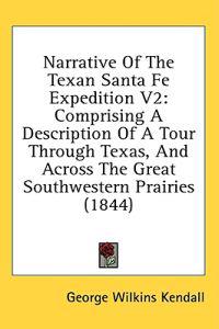 Narrative Of The Texan Santa Fe Expedition V2: Comprising A Description Of A Tour Through Texas, And Across The Great Southwestern Prairies (1844)