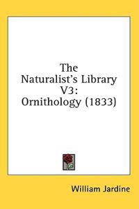 The Naturalist's Library V3: Ornithology (1833)