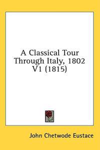 A Classical Tour Through Italy, 1802 V1 (1815)
