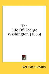 The Life Of George Washington (1856)