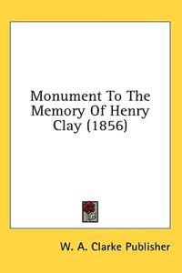 Monument To The Memory Of Henry Clay (1856)