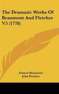 Dramatic Works Of Beaumont And Fletcher V5 (1778)