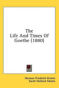 The Life And Times Of Goethe (1880)