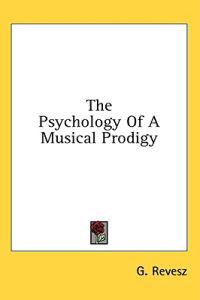 The Psychology of a Musical Prodigy