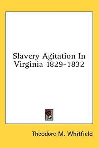 Slavery Agitation in Virginia 1829-1832