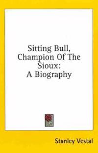 Sitting Bull, Champion of the Sioux
