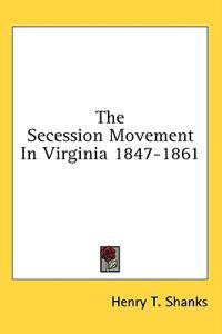 The Secession Movement in Virginia 1847-1861