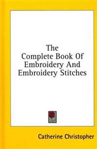 The Complete Book of Embroidery and Embroidery Stitches