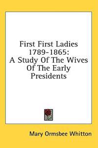 First First Ladies 1789-1865