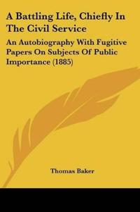 A Battling Life, Chiefly In The Civil Service