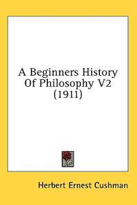 A Beginners History Of Philosophy V2 (1911)