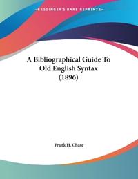 A Bibliographical Guide To Old English Syntax (1896)