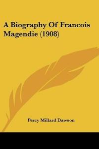 A Biography Of Francois Magendie (1908)