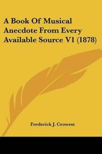 A Book Of Musical Anecdote From Every Available Source V1 (1878)