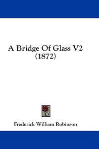 A Bridge Of Glass V2 (1872)