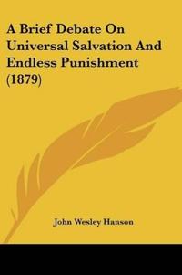A Brief Debate On Universal Salvation And Endless Punishment (1879)