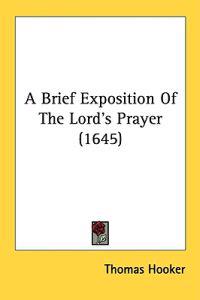 A Brief Exposition Of The Lord's Prayer (1645)