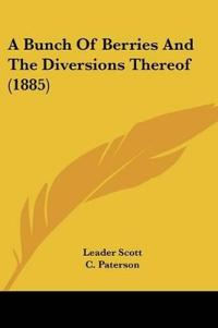 A Bunch Of Berries And The Diversions Thereof (1885)