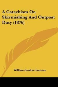 A Catechism On Skirmishing And Outpost Duty (1876)