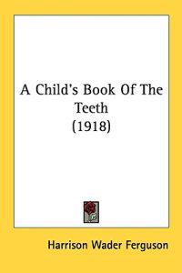 A Child's Book Of The Teeth (1918)