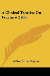 A Clinical Treatise On Fracture (1900)