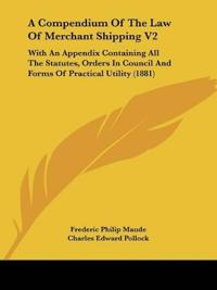 A Compendium Of The Law Of Merchant Shipping V2