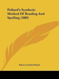 Pollard's Synthetic Method Of Reading And Spelling (1889)