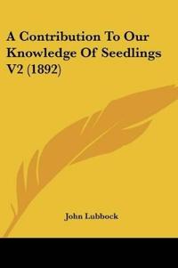A Contribution To Our Knowledge Of Seedlings V2 (1892)