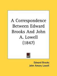 A Correspondence Between Edward Brooks And John A. Lowell (1847)