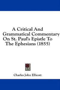 A Critical And Grammatical Commentary On St. Paul's Epistle To The Ephesians (1855)