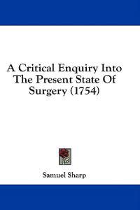 A Critical Enquiry Into The Present State Of Surgery (1754)
