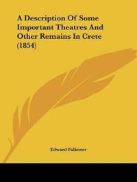 A Description Of Some Important Theatres And Other Remains In Crete (1854)