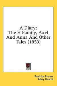 A Diary: The H Family, Axel And Anna And Other Tales (1853)