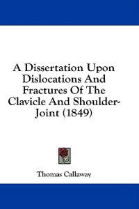 A Dissertation Upon Dislocations And Fractures Of The Clavicle And Shoulder-Joint (1849)