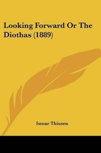 Looking Forward Or The Diothas (1889)