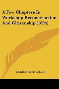 A Few Chapters In Workshop Reconstruction And Citizenship (1894)