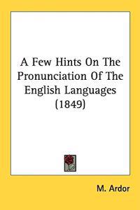 A Few Hints On The Pronunciation Of The English Languages (1849)