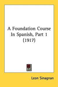 A Foundation Course In Spanish, Part 1 (1917)
