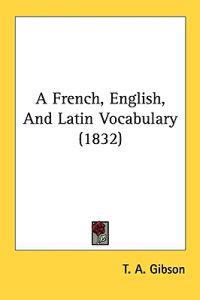 A French, English, And Latin Vocabulary (1832)