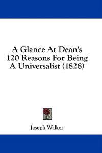 A Glance At Dean's 120 Reasons For Being A Universalist (1828)