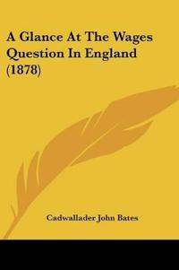 A Glance At The Wages Question In England (1878)