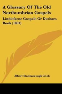 A Glossary Of The Old Northumbrian Gospels