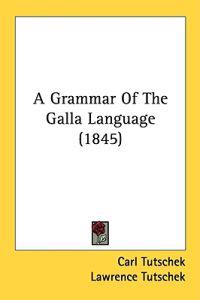 A Grammar Of The Galla Language (1845)