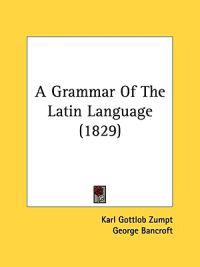 A Grammar Of The Latin Language (1829)