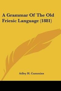 A Grammar Of The Old Friesic Language (1881)